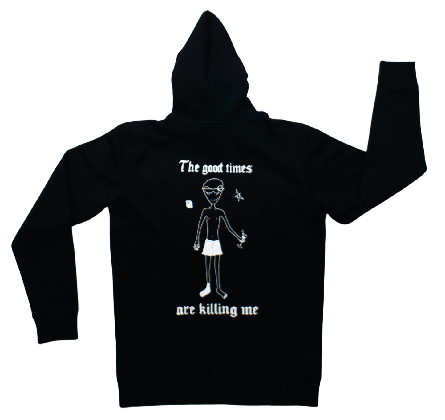 GOOD TIMES ARE KILLIN' ME HOODIE