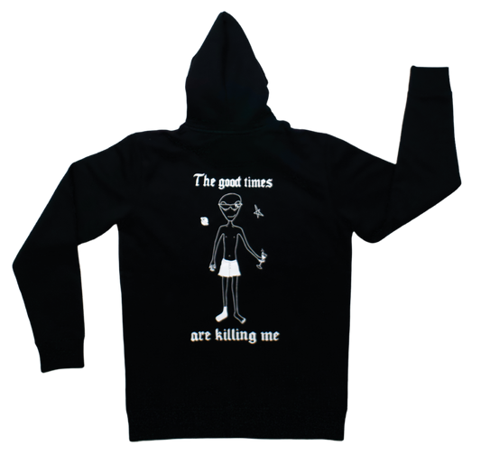 GOOD TIMES ARE KILLIN' ME HOODIE